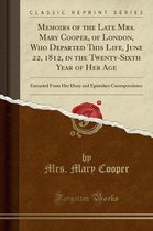 Memoirs of the Late Mrs. Mary Cooper, of London, Who Departed This Life, June 22, 1812, in the Twenty-Sixth Year of Her Age