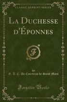 La Duchesse d'Eponnes (Classic Reprint)