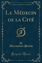 Le Medecin de la Cite, Vol. 2 (Classic Reprint)
