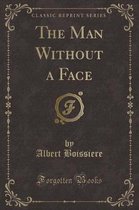 The Man Without a Face (Classic Reprint)