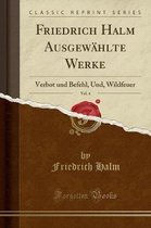 Friedrich Halm Ausgewahlte Werke, Vol. 4