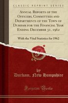 Annual Reports of the Officers, Committees and Departments of the Town of Durham for the Financial Year Ending December 31, 1962