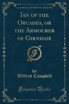 Ian of the Orcades, or the Armourer of Girnigoe (Classic Reprint)