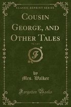 Cousin George, and Other Tales, Vol. 3 of 3 (Classic Reprint)