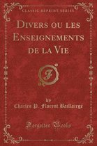 Divers Ou Les Enseignements de la Vie (Classic Reprint)