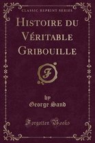 Histoire Du Veritable Gribouille (Classic Reprint)