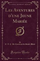 Les Aventures d'Une Jeune Mariee (Classic Reprint)