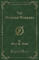 The Wonder-Workers (Classic Reprint)