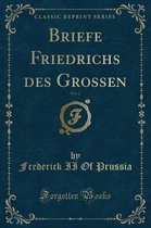 Briefe Friedrichs Des Grossen, Vol. 2 (Classic Reprint)