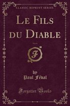Le Fils Du Diable, Vol. 6 (Classic Reprint)