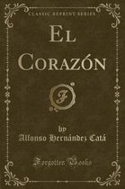 El Corazon (Classic Reprint)