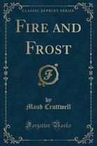 Fire and Frost (Classic Reprint)