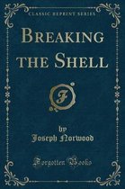 Breaking the Shell (Classic Reprint)