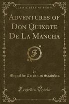 Adventures of Don Quixote de la Mancha (Classic Reprint)