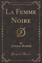 La Femme Noire, Vol. 1 (Classic Reprint)