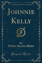 Johnnie Kelly (Classic Reprint)