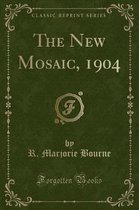 The New Mosaic, 1904 (Classic Reprint)