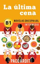 Spanish Novels Series 15 - La última cena - Novelas en español para intermedios (B1)