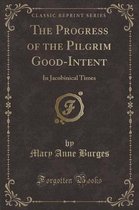 The Progress of the Pilgrim Good-Intent