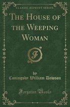 The House of the Weeping Woman (Classic Reprint)