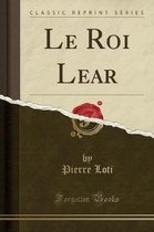 Le Roi Lear (Classic Reprint)