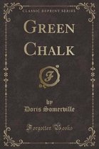 Green Chalk (Classic Reprint)