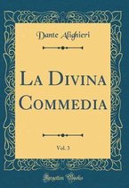 La Divina Commedia, Vol. 3 (Classic Reprint)