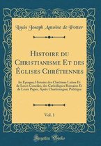 Histoire du Christianisme Et des A glises ChrA (c)tiennes, Vol. 1