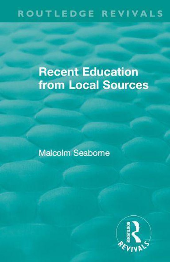 Routledge Revivals - Recent Education from Local Sources - cover