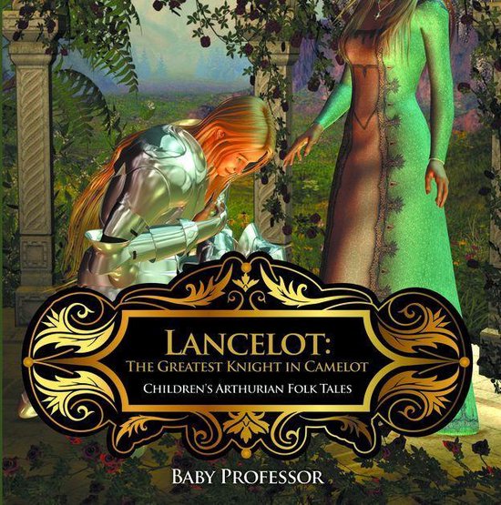 Lancelot: The Greatest Knight in Camelot Children's Arthuria ... - cover