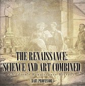 The Renaissance: Science and Art Combined Children's Renaissance History