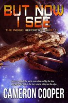The Indigo Reports 1.5 - But Now I See