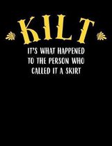 Kilt It's What Happened To The Person Who Called It A Skirt: Funny Scottish Kilt Quote Lined Composition Notebook Or Journal - 7.44'' x 9.69'' - 120 pag