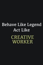 Behave like Legend Act Like Creative worker: Writing careers journals and notebook. A way towards enhancement