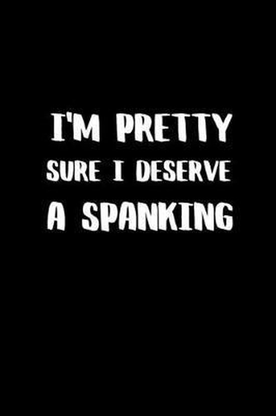 Im Pretty Sure I Deserve A Spanking Bdsm Dominant Submissive Couples Lined Notebook