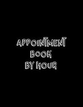Appointment Book By Hour: Undated 52-Week Hourly Schedule Calendar