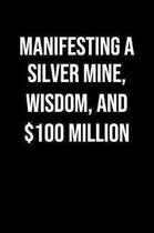 Manifesting A Silver Mine Wisdom And 100 Million: A soft cover blank lined journal to jot down ideas, memories, goals, and anything else that comes to