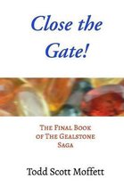 Close the Gate!: The Final Book of The Gealstone Saga