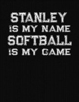 Stanley Is My Name Softball Is My Game