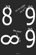 Ich bin gr��er als du Was jetzt? Notizbuch: 8 ist unendlich Mathelehrer Buch Mathematik Professor Journal Mathe Student Lehrer Tagebuch Geschenk