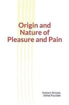 Origin and Nature of Pleasure and Pain