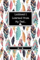 Lessons I Learned From My Dad: Grief Journal For Special Memories, Mourning And Remembering Father