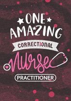 One Amazing Correctional Nurse Practitioner: Blank Lined Journal Notebook for Correctional Nurse Practitioner, Forensic Nurse Practitioner, and Correc