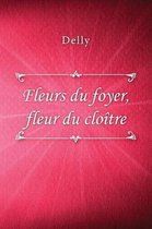 Fleurs du foyer, fleur du clo�tre