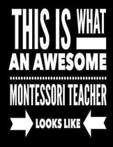 This Is What An Awesome Montessori Teacher Looks Like: Notebook Gift for Teachers, Professors, Tutors, Coaches and Academic Instructors