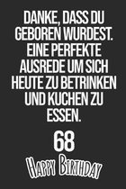 Danke, dass du geboren wurdest. Eine perfekte Ausrede um sich heute zu betrinken und Kuchen zu essen Happy Birthday 68: Liniertes Notizbuch I Gru�kart