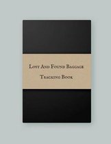 Lost And Found Baggage Tracking Book: Luggage Record Note Book- Baggage Tracker Journal - Write in dairy Template for Air Hostess, Flight Attendant Ca