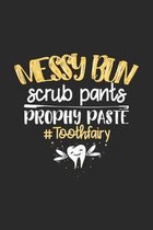 Messy Bun Scrub Pants Prophy Paste #Toothfairy: 120 Pages I 6x9 I Graph Paper 4x4 I Funny Molar, Tooth And Dental Assistant Gifts