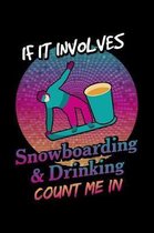 If It Involves Snowboarding & Drinking Count Me In: Winter Season Snowboarding or Skiing Notebook Mountain Journal