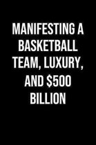 Manifesting A Basketball Team Luxury And 500 Billion: A soft cover blank lined journal to jot down ideas, memories, goals, and anything else that come